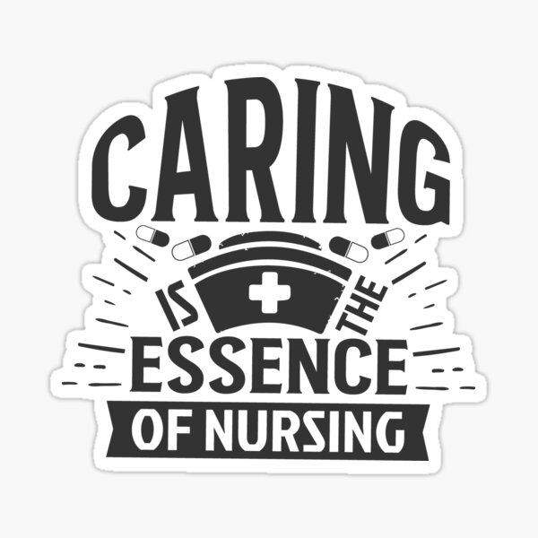 Caring Is The Essence Of Nursing Sticker By Uniquesvg99 Redbubble