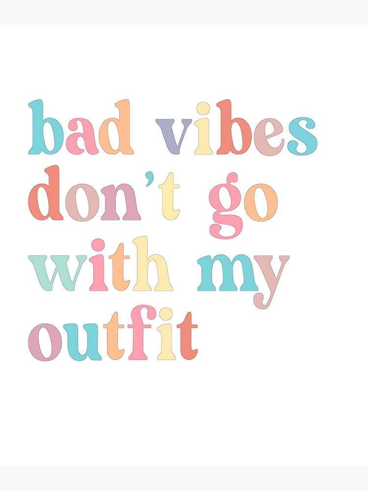 Bad Vibes Dont Go With My Outfit Poster For Sale By Smoothie Vibes