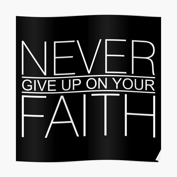 Never Give Up On Your Faith Motivational Quote Poster For Sale By