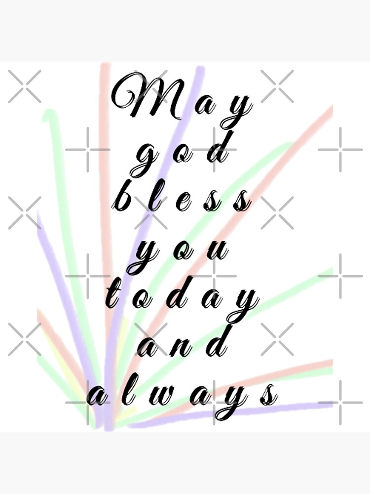 May God Bless You Today And Always Poster By Zinatiz Redbubble