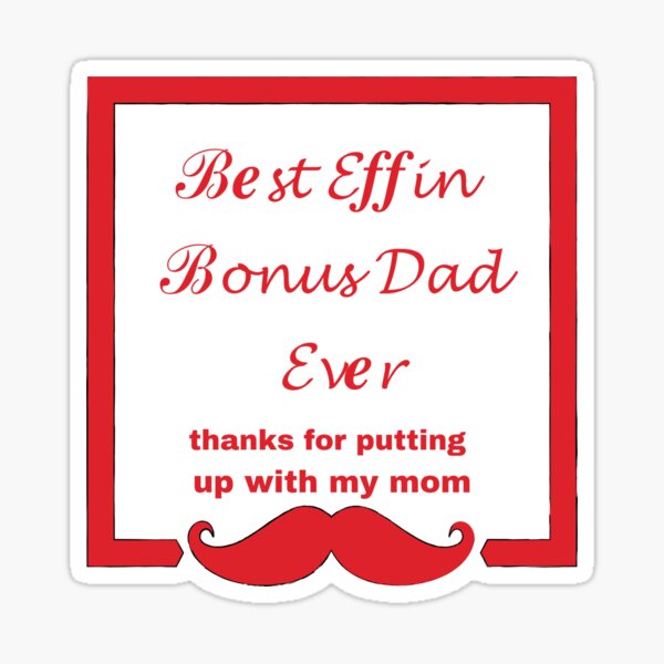 Best Effin Bonus Dad Ever Thanks For Putting Up With My Mom Sticker