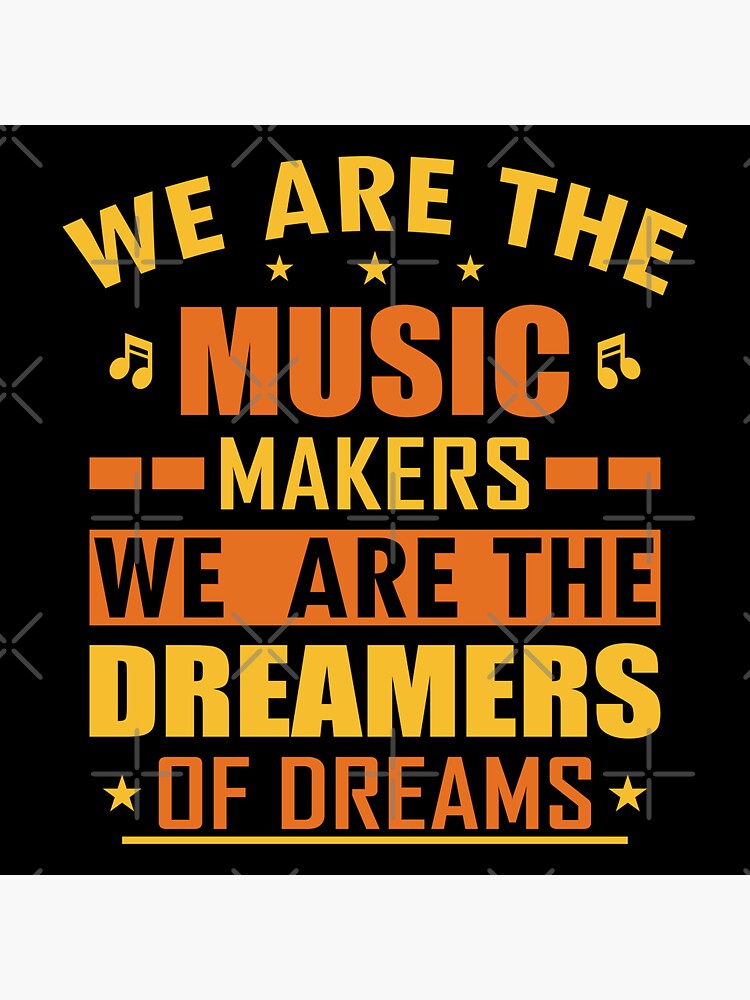 We Are The Music Makers And Dreamer Of Dreams Sticker For Sale By