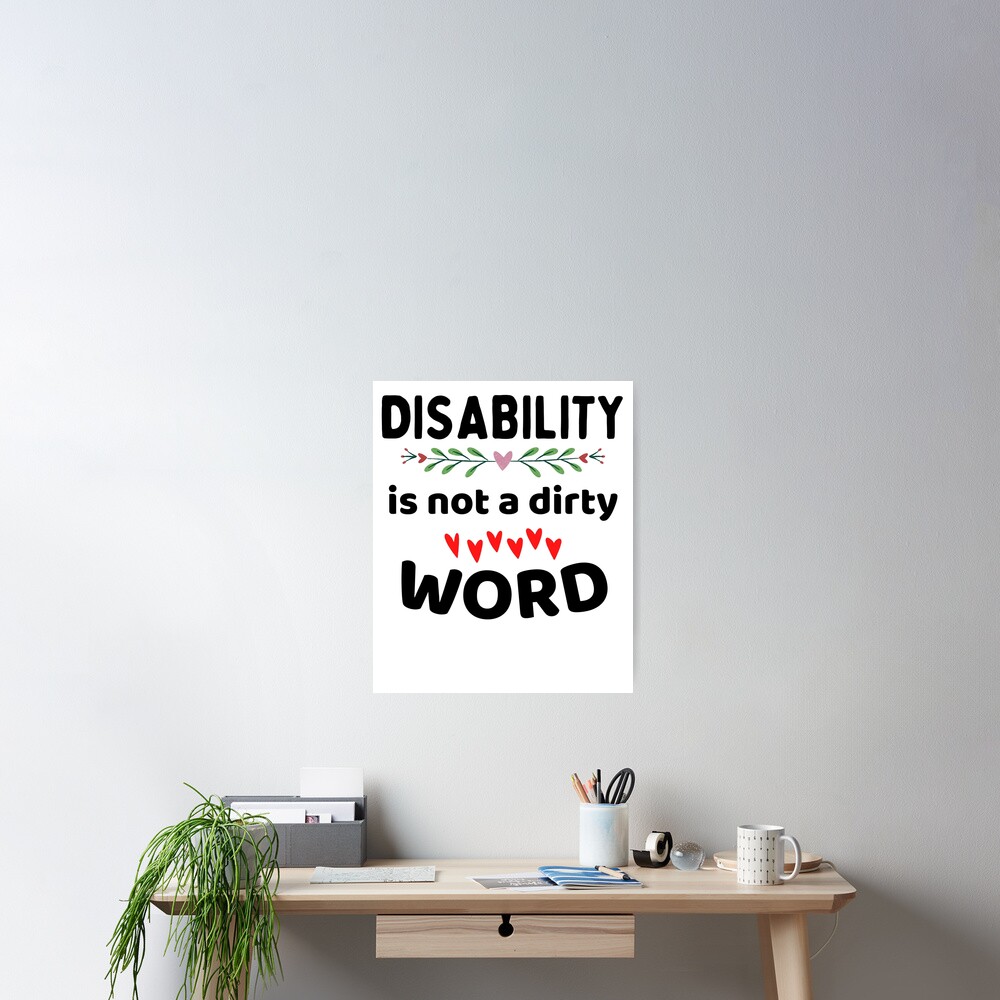 Disability Is Not A Dirty Word Poster By Shoopshirts Redbubble