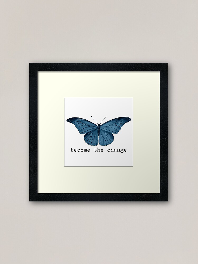 Blue Butterfly Become The Change Framed Art Print For Sale By Sago