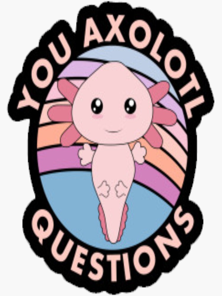 Pegatina You Axolotl Preguntas Cute Pun Funny Axolotl Lover De Cold