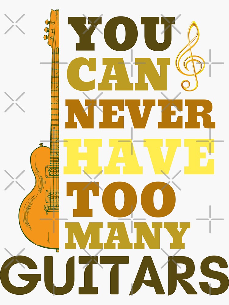 You Can Never Have Too Many Guitars Sticker By Gatzhpero Redbubble