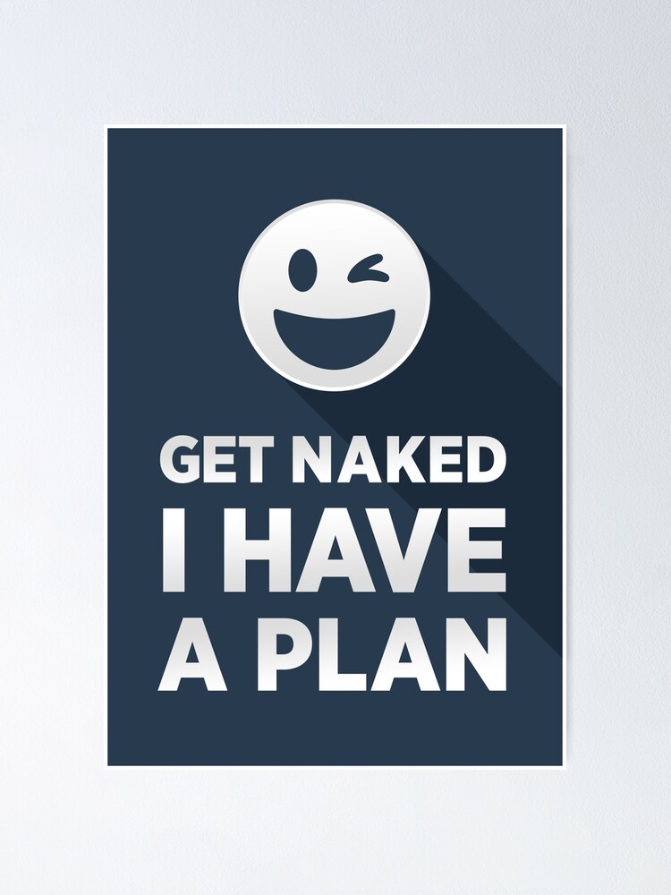 Funny Get Naked I Have A Plan Minimal Sarcastic Winky Face Poster