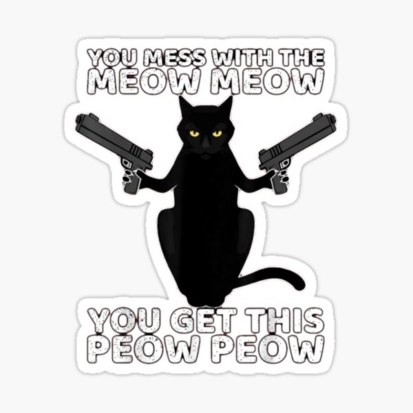 You Mess With The Meow Meow Sticker For Sale By Snowstore