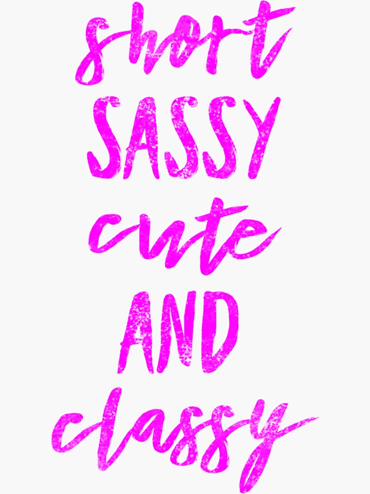 Short Sassy Cute And Classy Funny Quote Humor Small Person Saying