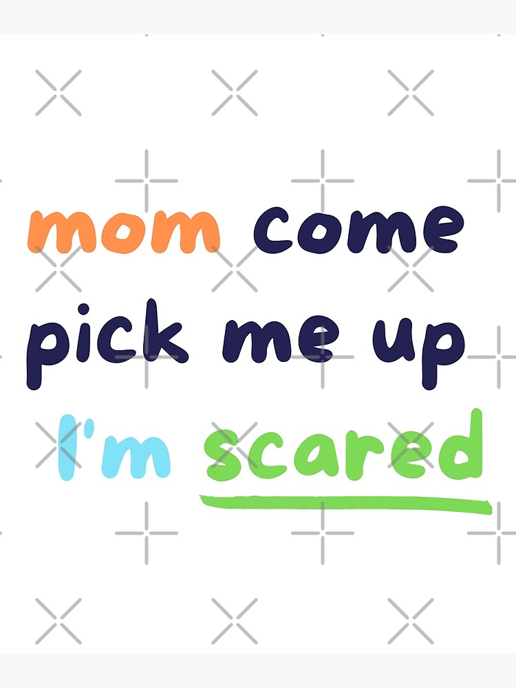 Mom Come Pick Me Up I M Scared Meme Canvas Print By Gohappy Redbubble