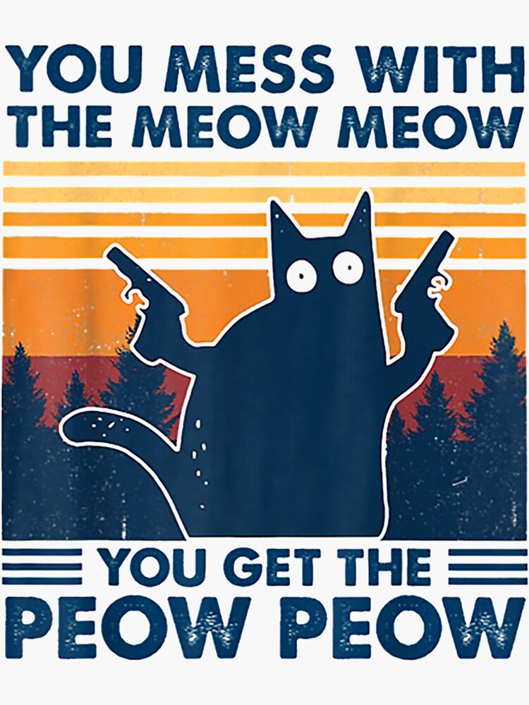 You Mess With The Meow Meow 4 Sticker For Sale By SnowStore98