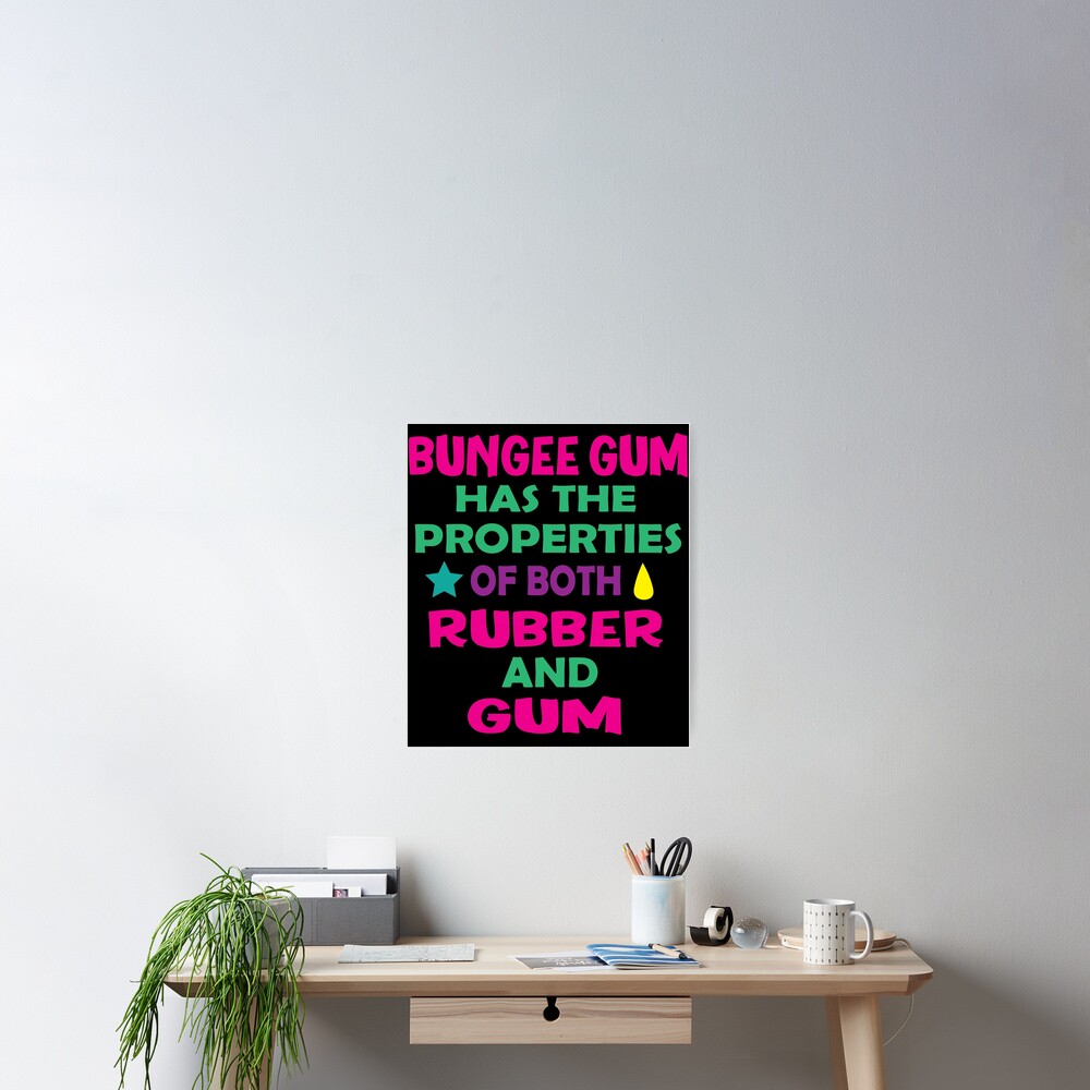 Bungee Gum Has The Properties Of Both Rubber And Gum Poster By Zldk