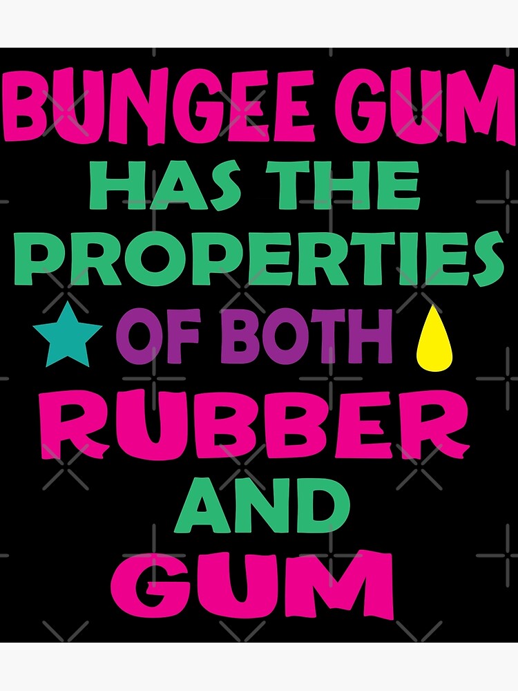 Bungee Gum Has The Properties Of Both Rubber And Gum Art Print By