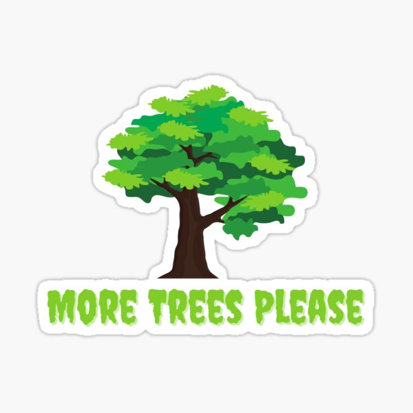 More Trees Please Sticker By Kojyo Redbubble