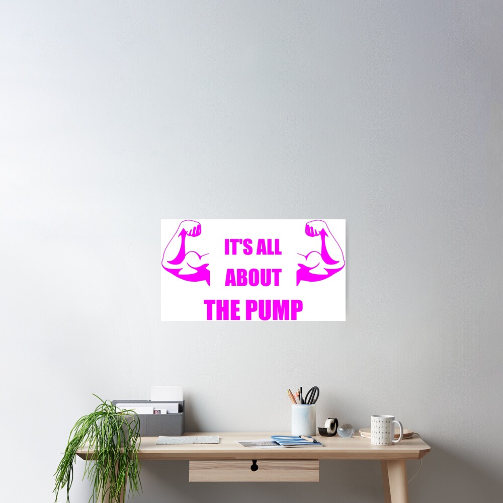 It S All About The Pump Getting Pumped Poster By Samilewisuk