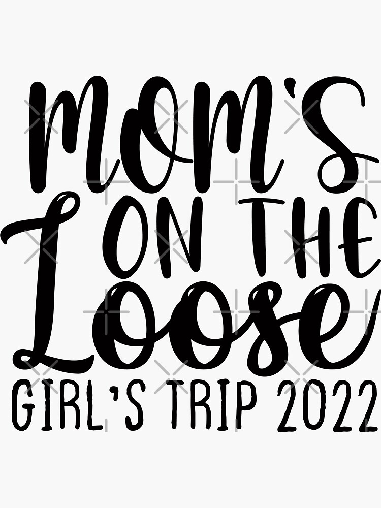 Women Moms On The Loose Girls Trip Girls Trip Girls