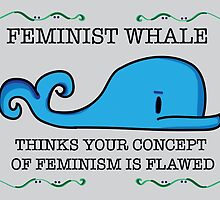 Feminist Whale Thinks Your Concept of Feminism is Flawed by briecheezit