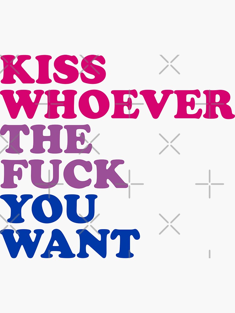 Kiss Whoever The Fuck You Want Sticker By Skr Redbubble