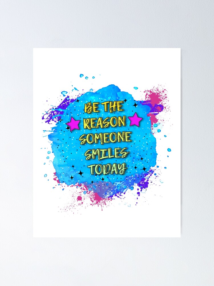 Be The Reason Someone Smiles Today Poster For Sale By Studio Trmix