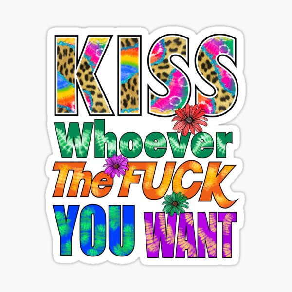 Kiss Whoever The Fuck You Want Sticker By Dalypdesign Redbubble