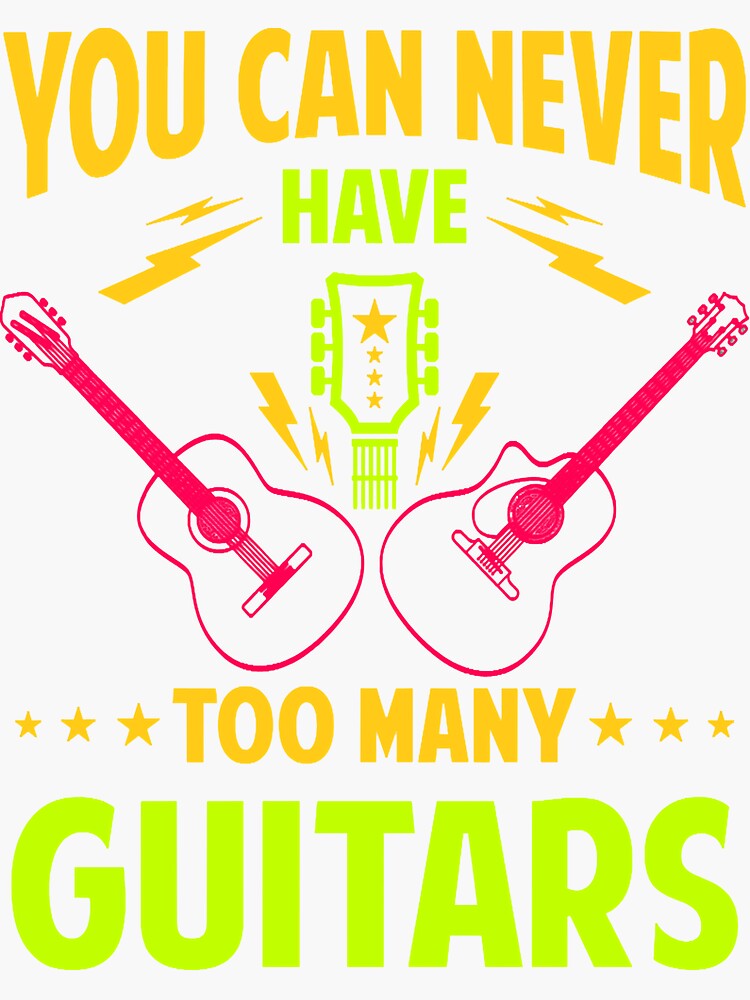 You Can Never Have Too Many Guitars Sticker For Sale By ByAbigayle