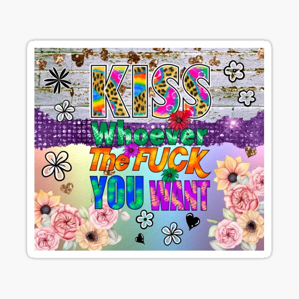 Kiss Whoever The Fuck You Want Sticker By Dalypdesign Redbubble