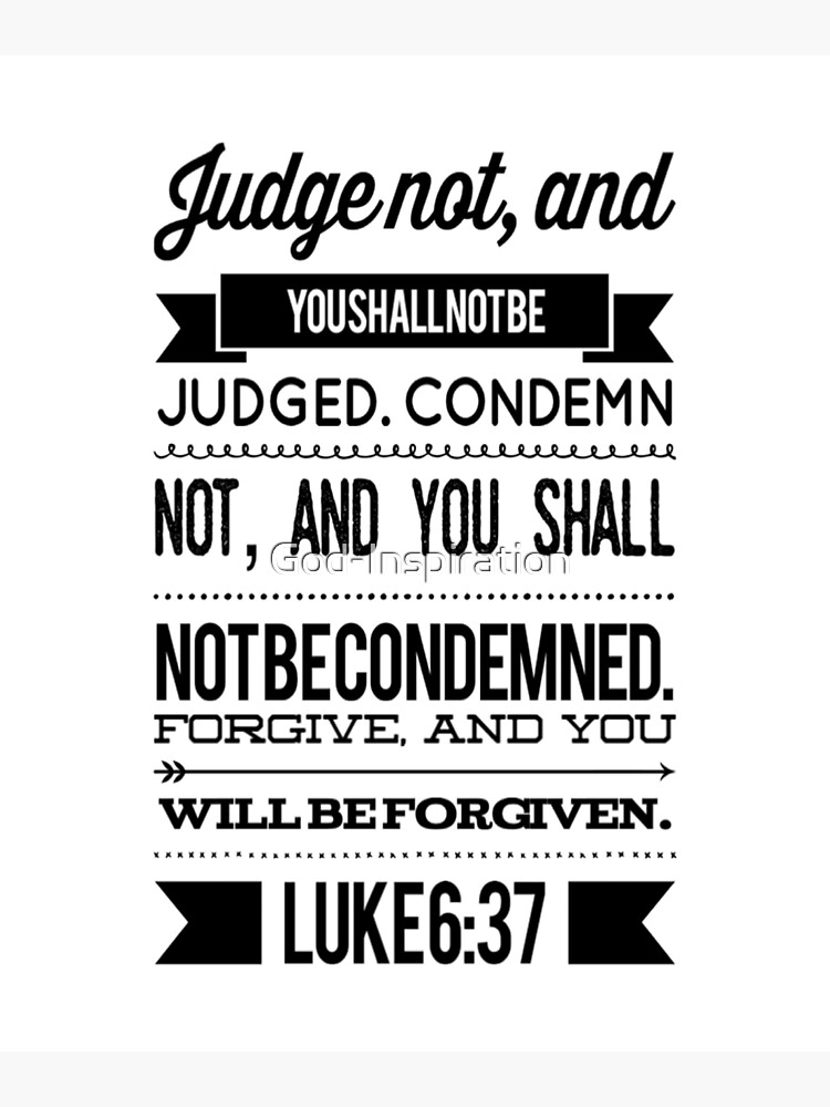 GOD INSPIRATION LUKE 6 37 JUDGE NOT AND YOU SHALL NOT BE JUDGED