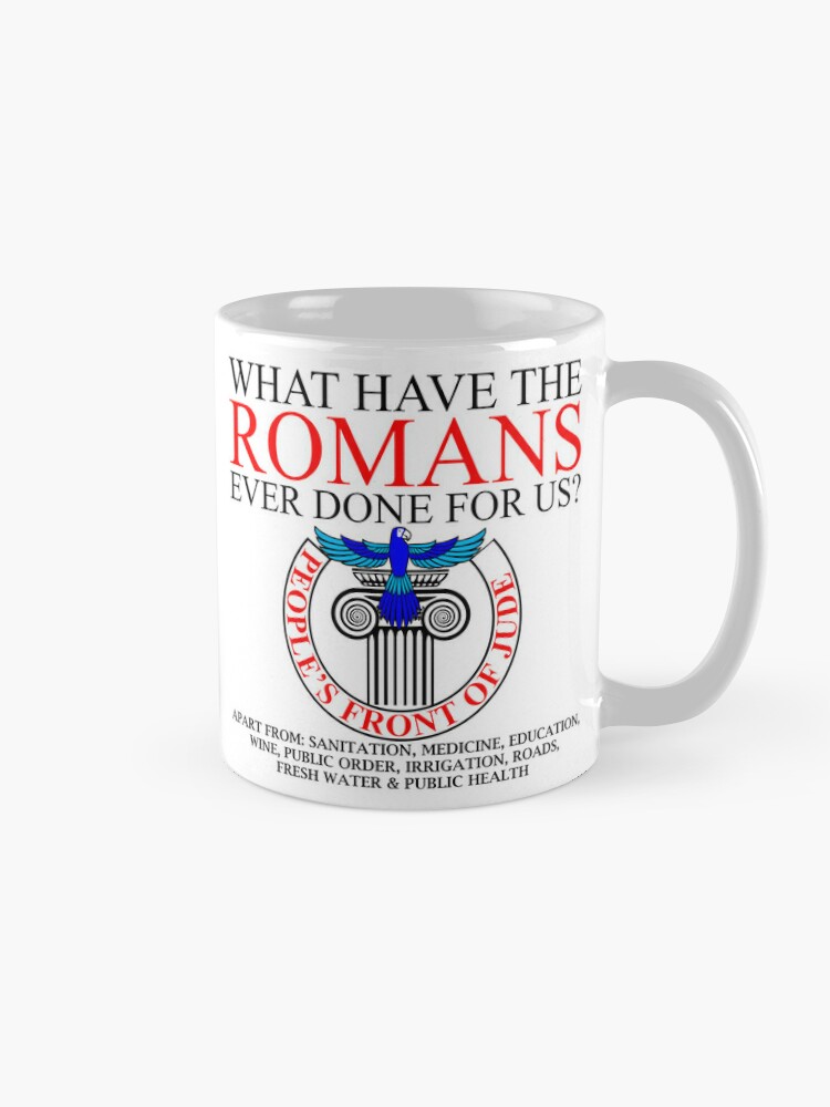 Monty Python What Have The Romans Ever Done For Us Coffee Mug For