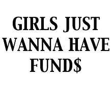 GIRLS JUST WANNA HAVE FUND$ by Grace Richards