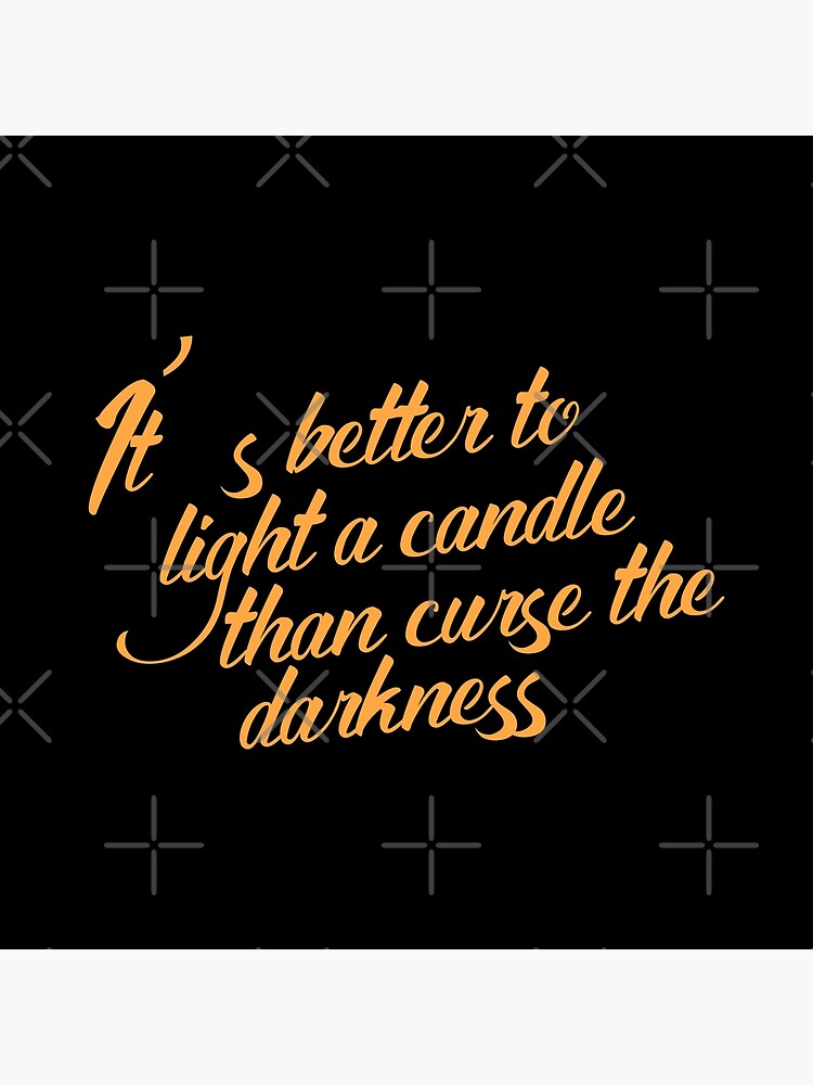 Its Better To Light A Candle Than Curse The Darkness Print Art