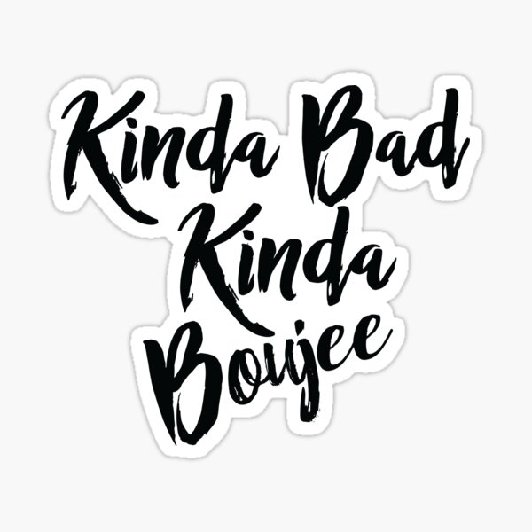 Kinda Bad Kinda Boujee Shirt Sticker For Sale By Dccclothingco