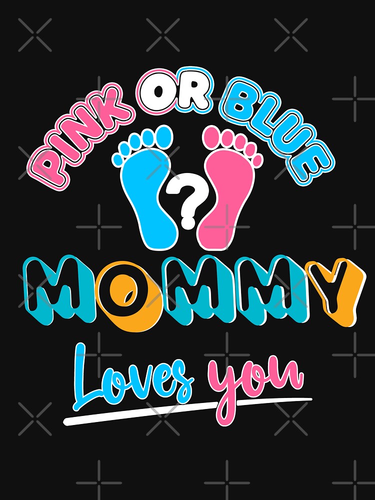 Pink Or Blue Mommy Loves You I M Just Here For The Sex Pink Or