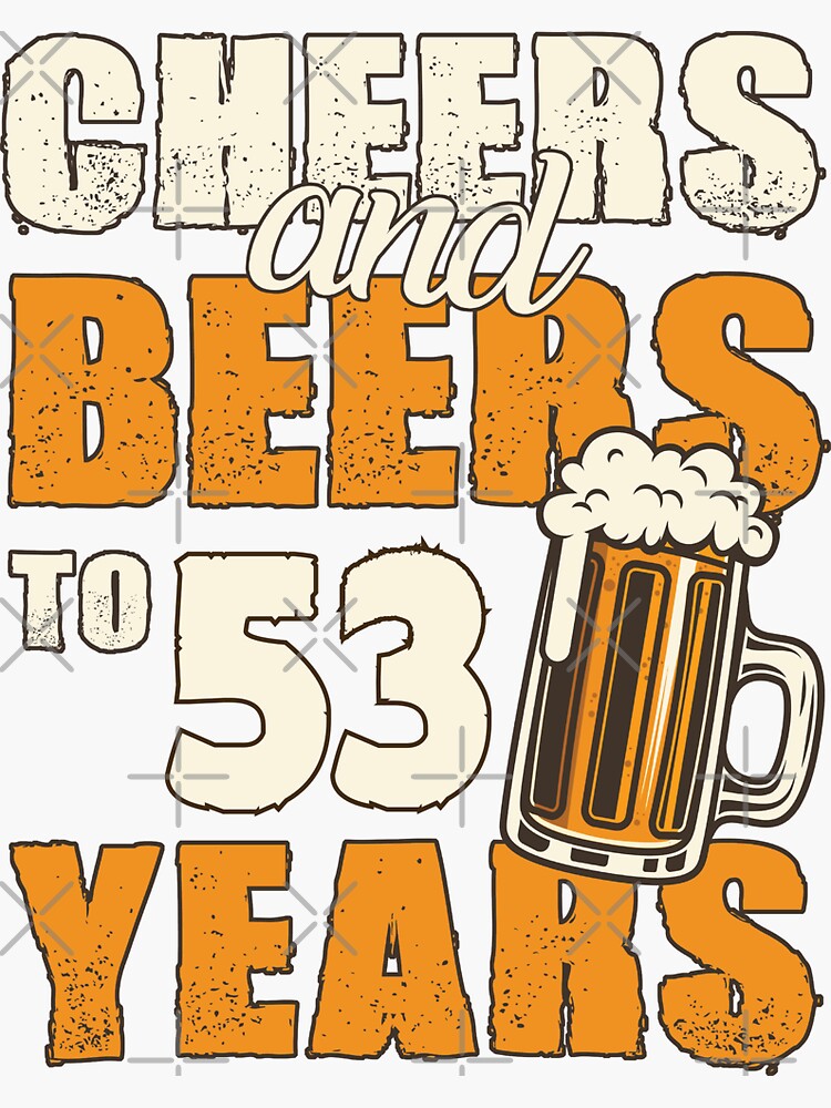 Cheers And Beers To 53 Years Funny Birthday Gift Sticker For Sale By