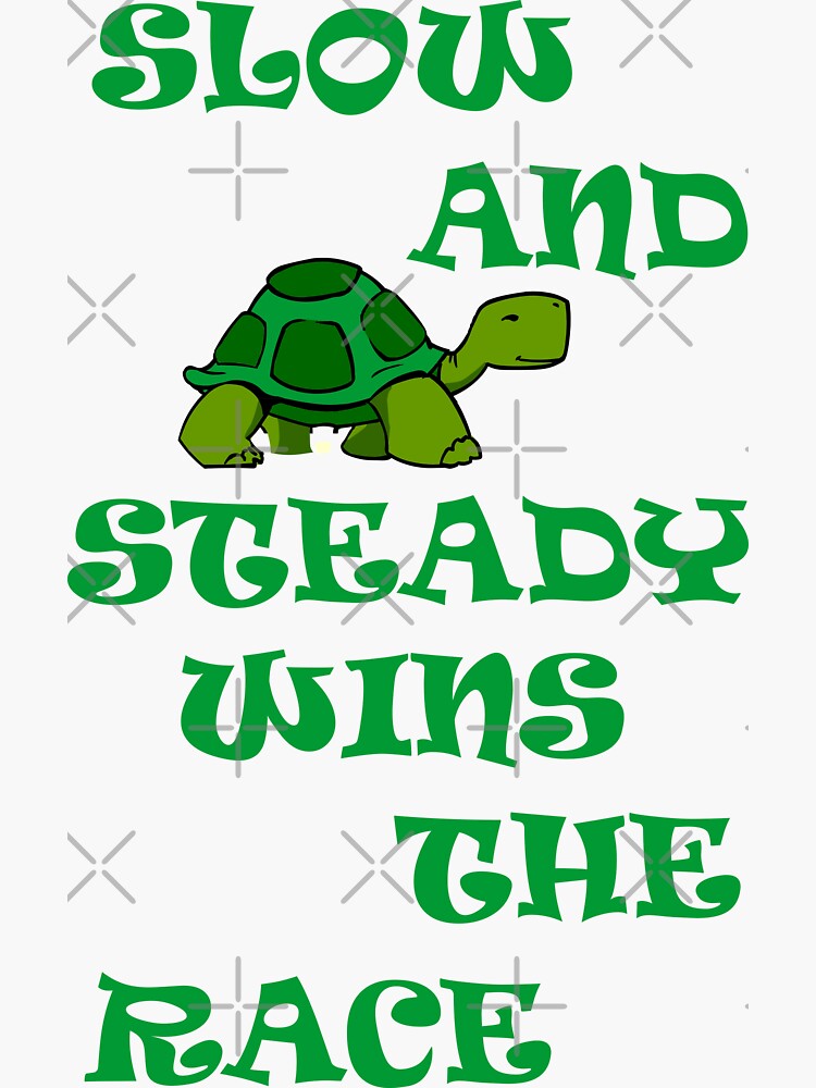 Slow And Steady Wins The Race Sticker By Domgdesign Redbubble