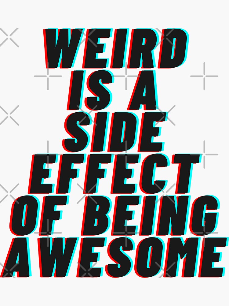 Weird Is A Side Effect Of Being Awesome Sticker By Quotes And Plus