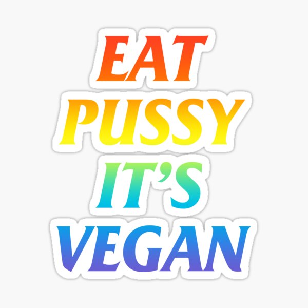 Eat Pussy Its Vegan Sticker By Hoodbydesign1 Redbubble