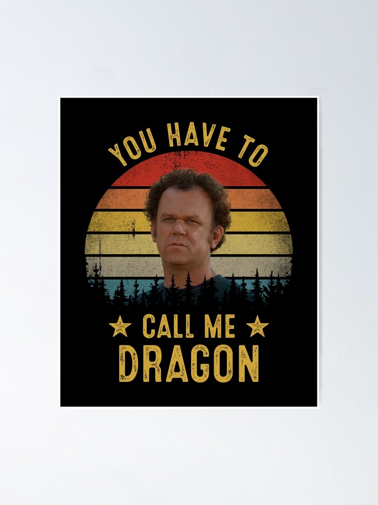 You Have To Call Me Dragon Funny Step Brothers Poster For Sale By