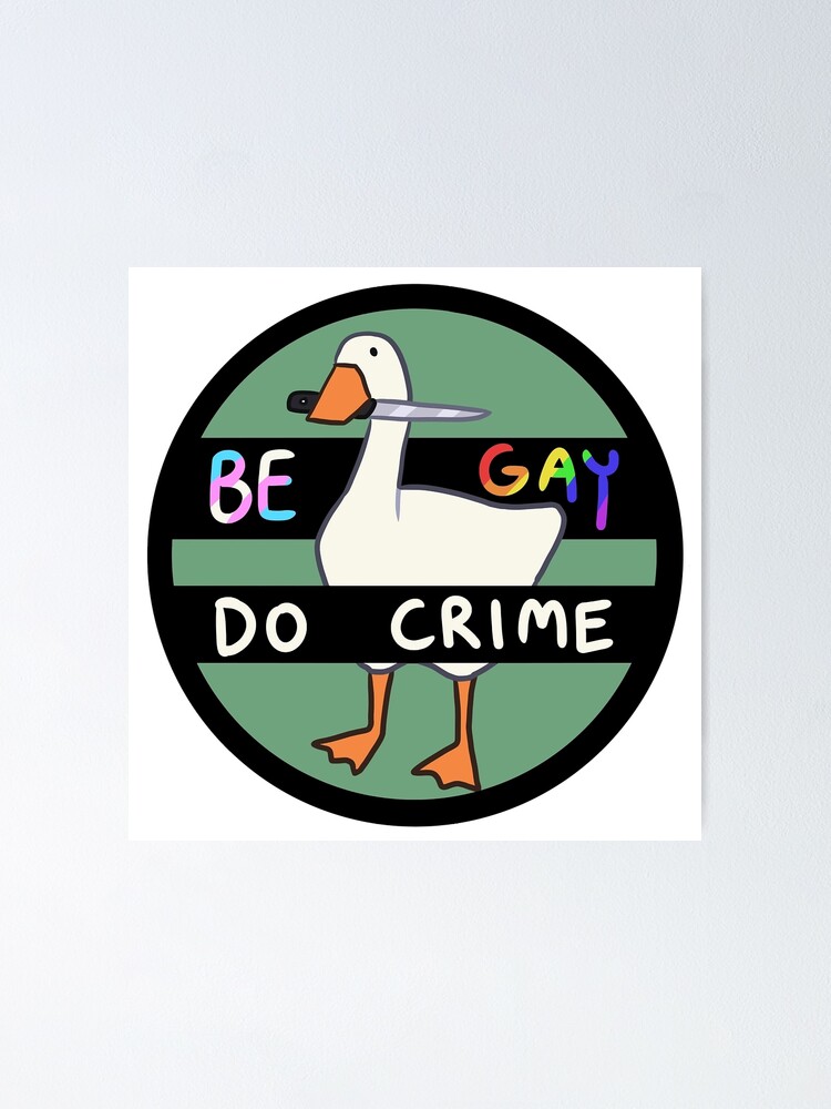 Be Gay Do Crime Goose Poster For Sale By Meccinal99P Redbubble