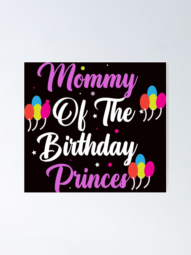 Mummy Of The Birthday Princess Poster For Sale By Designdaily