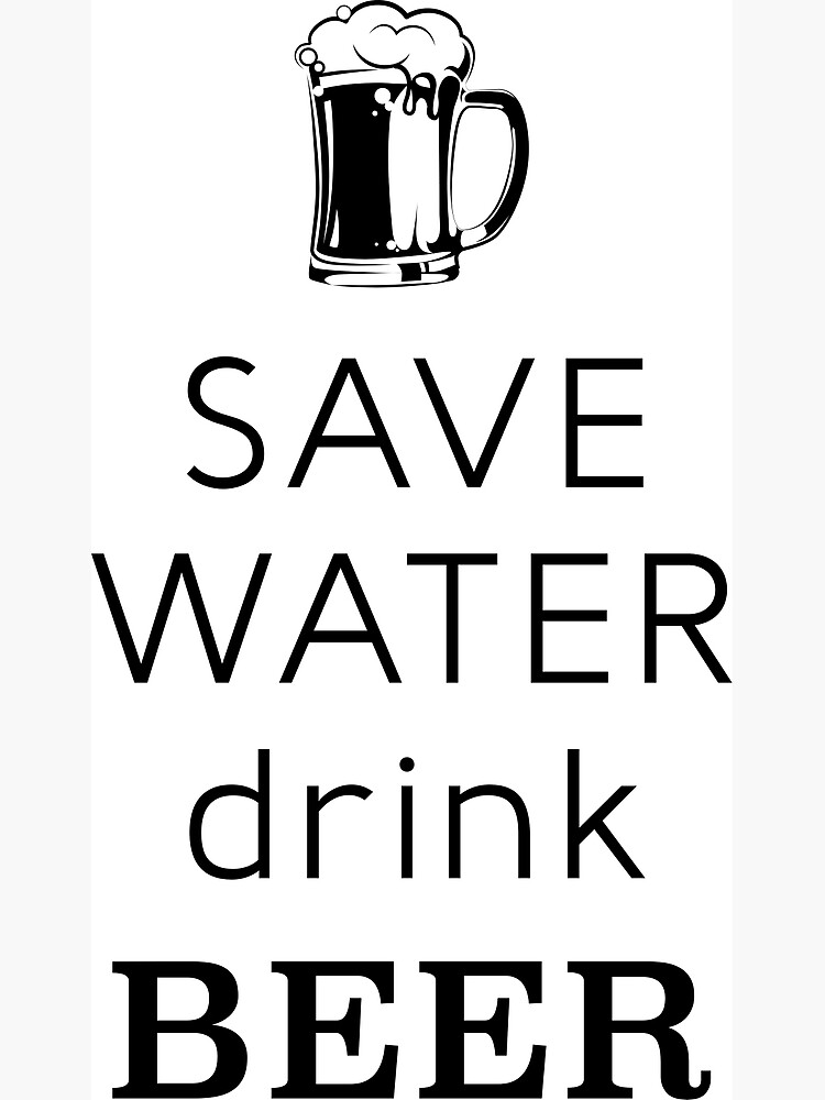 Save Water Drink Beer Poster For Sale By Reydadesign Redbubble