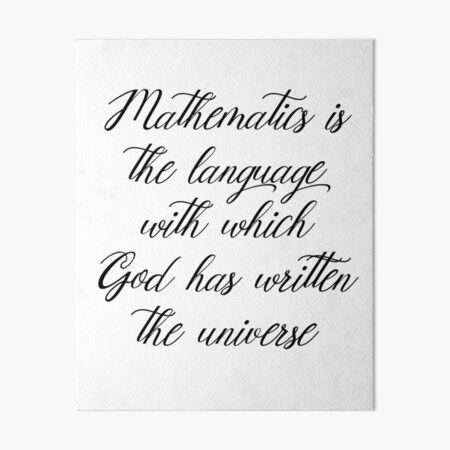 Mathematics Is The Language With Which God Has Written The Universe