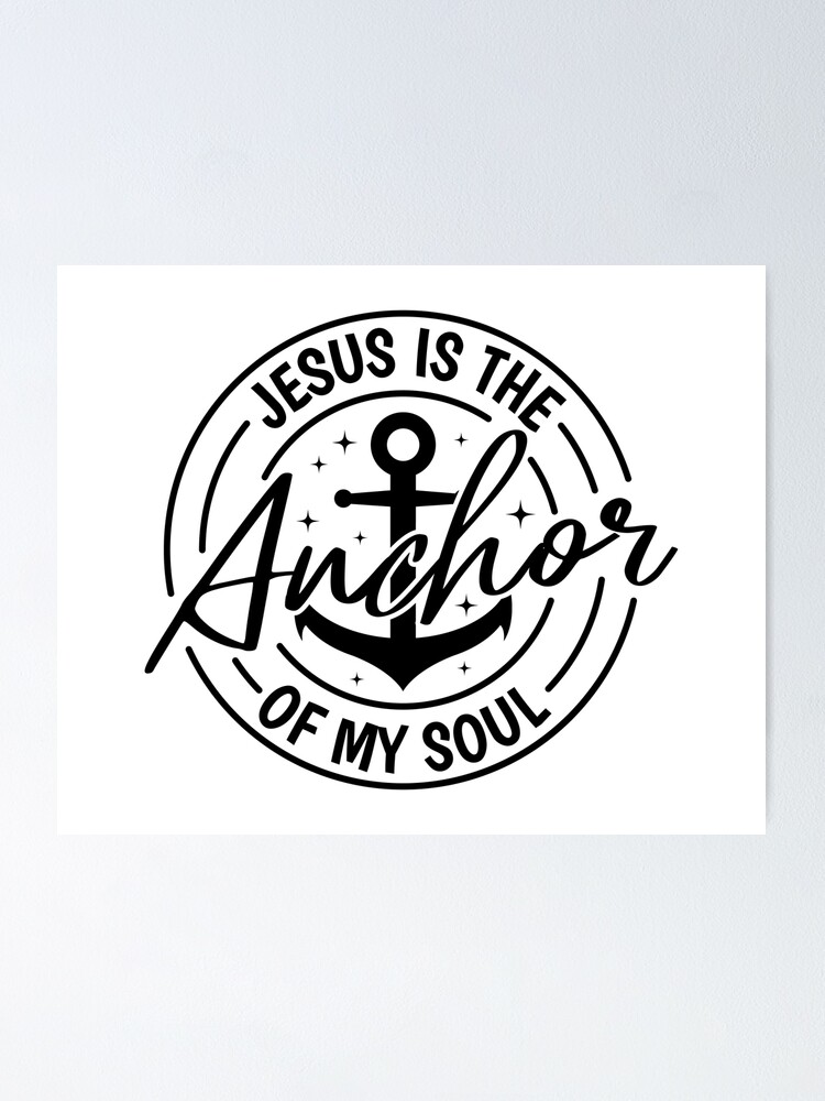 Jesus Is The Anchor Of My Soul Poster For Sale By Angyee Patipat