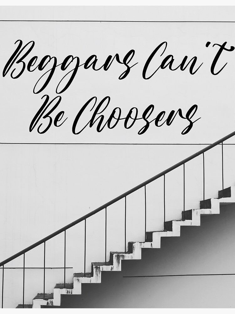 Beggars Can T Be Choosers Sticker By Freyta Redbubble