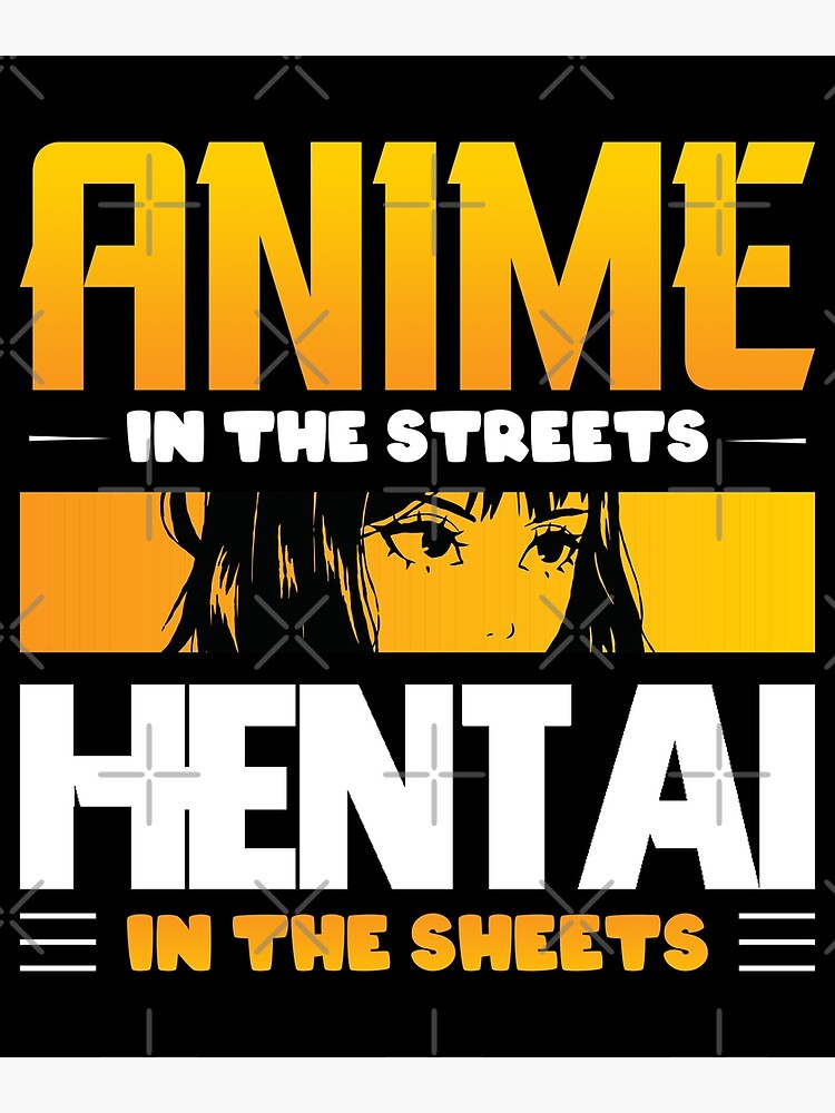 Anime In The Streets Hentai In The Sheets Poster For Sale By