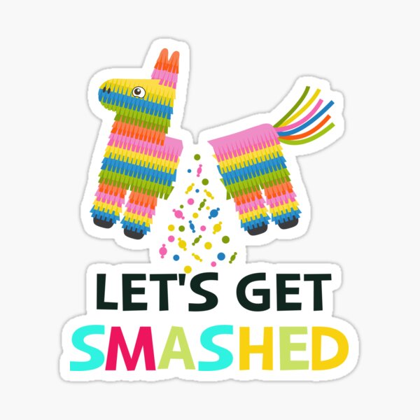 Funny Lets Get Smashed Pinata Cinco De Mayo Sticker For Sale By