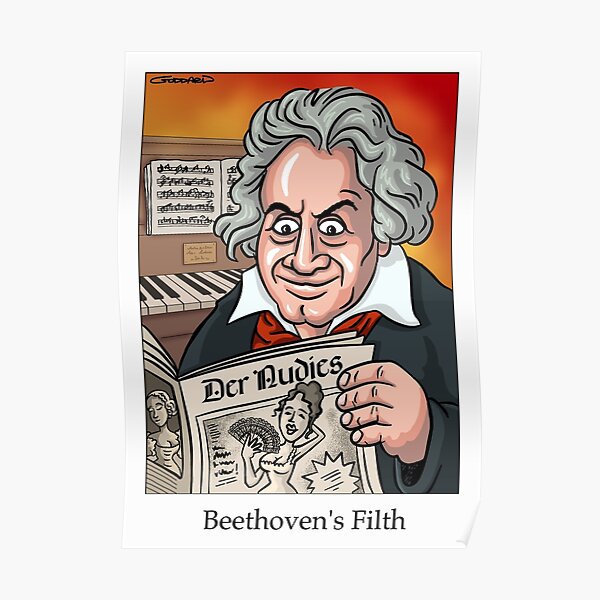 Beethoven S Filth Poster For Sale By Goddardcartoons Redbubble