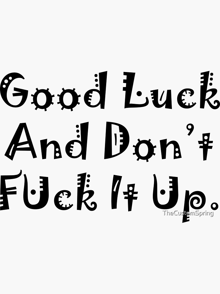 RuPaul S Drag Race Good Luck And Don T Fuck It Up Black Sticker By