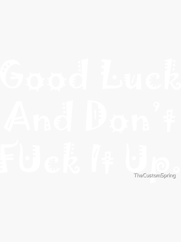 RuPaul S Drag Race Good Luck And Don T Fuck It Up White Sticker By