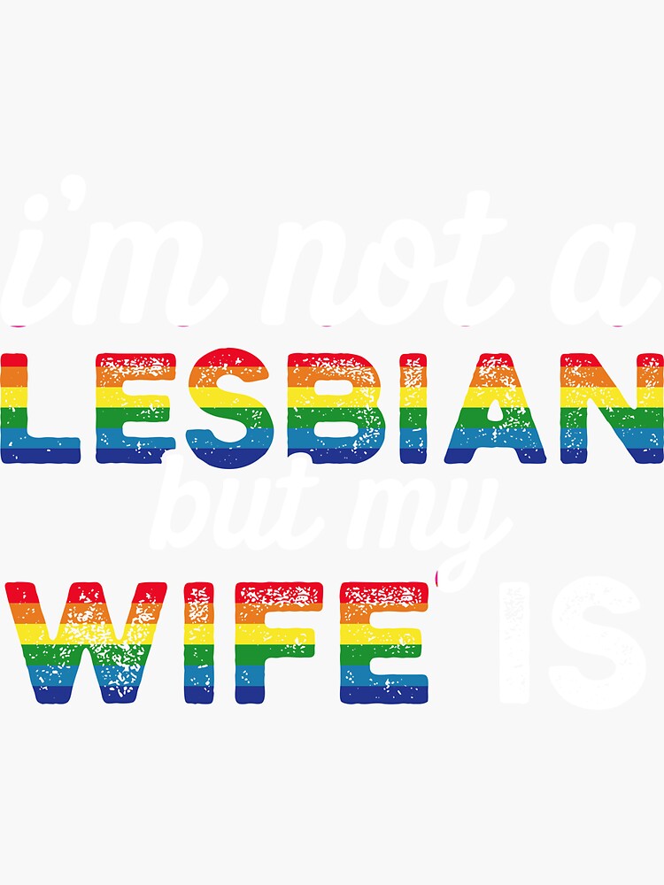 LGBT Flag Rainbow Pride I M Not A Lesbian But My Wife Is Sticker By