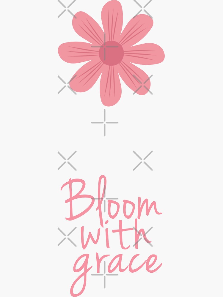 Bloom With Grace Inspirational Quote For Girls Sticker By Allysmar